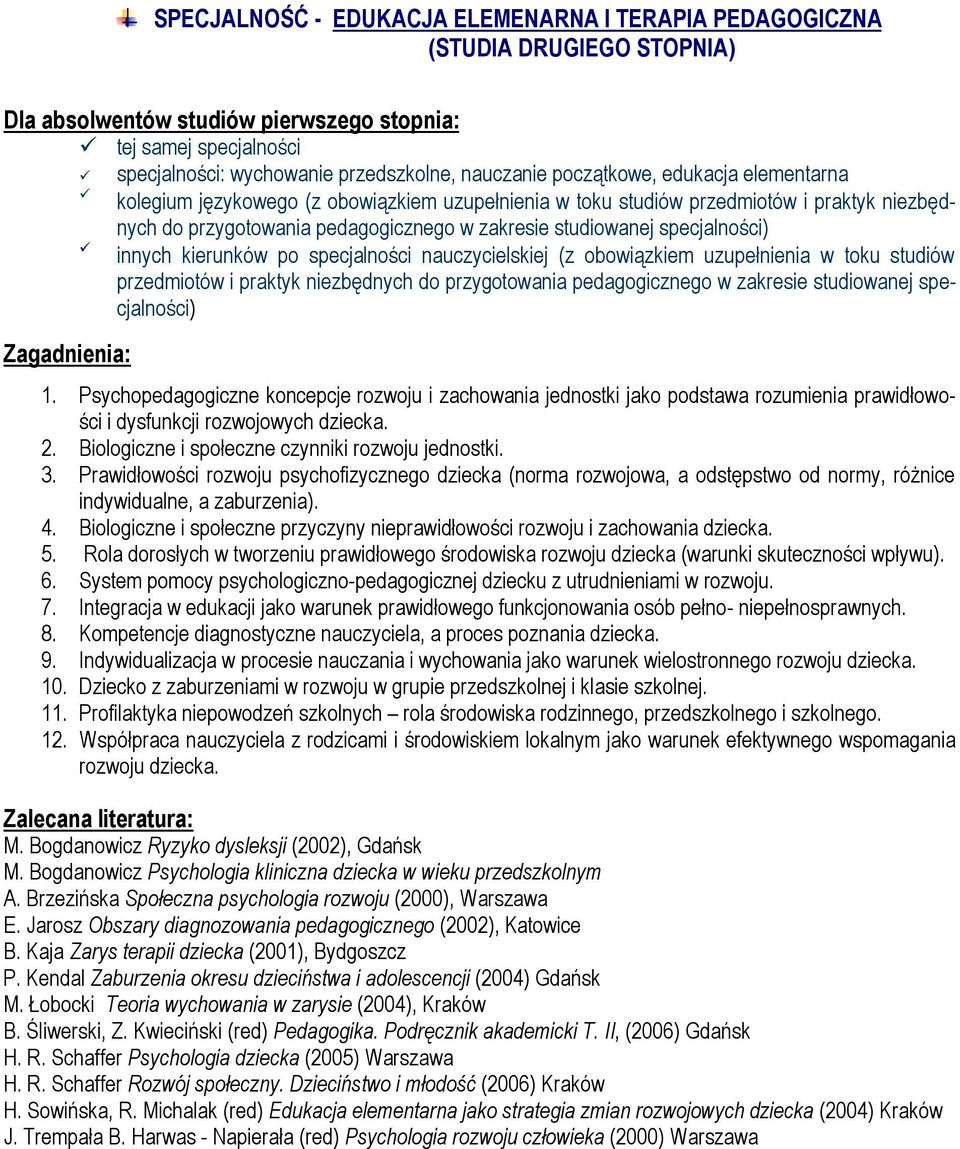 Psychopedagogiczne koncepcje rozwoju i zachowania jednostki jako podstawa rozumienia prawidłowości i dysfunkcji rozwojowych dziecka. 2. Biologiczne i społeczne czynniki rozwoju jednostki. 3.