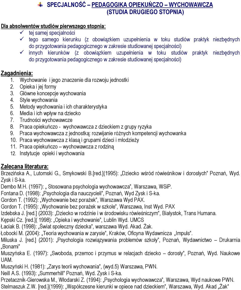 Praca wychowawcza z jednostką: rozwijanie różnych kompetencji wychowanka 10. Praca wychowawcza z klasą i grupami dzieci i młodzieży 11. Praca opiekuńczo wychowawcza z rodziną 12.