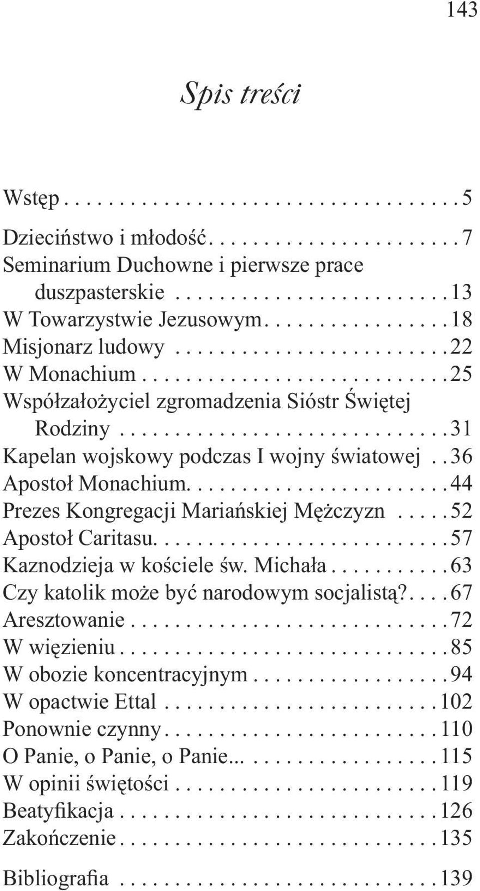 .............................31 Kapelan wojskowy podczas I wojny światowej..36 Apostoł Monachium........................44 Prezes Kongregacji Mariańskiej Mężczyzn.....52 Apostoł Caritasu.