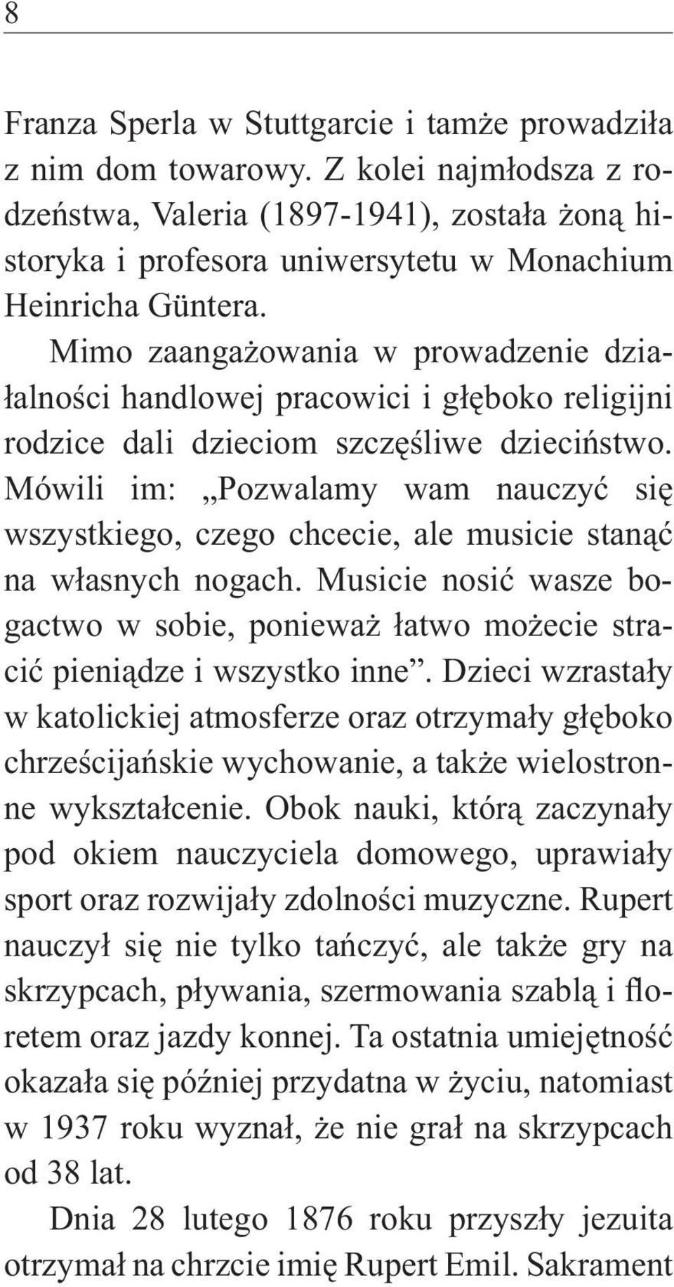 Mimo zaangażowania w prowadzenie działalności handlowej pracowici i głęboko religijni rodzice dali dzieciom szczęśliwe dzieciństwo.