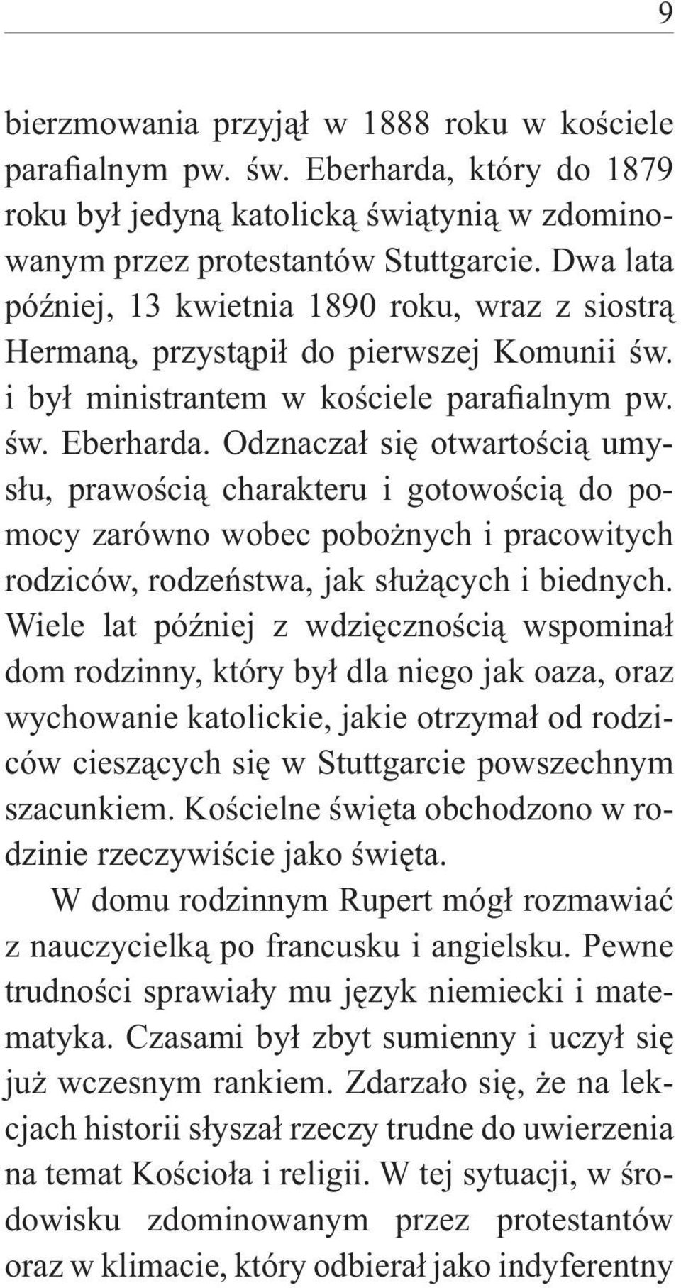 Odznaczał się otwartością umysłu, prawością charakteru i gotowością do pomocy zarówno wobec pobożnych i pracowitych rodziców, rodzeństwa, jak służących i biednych.
