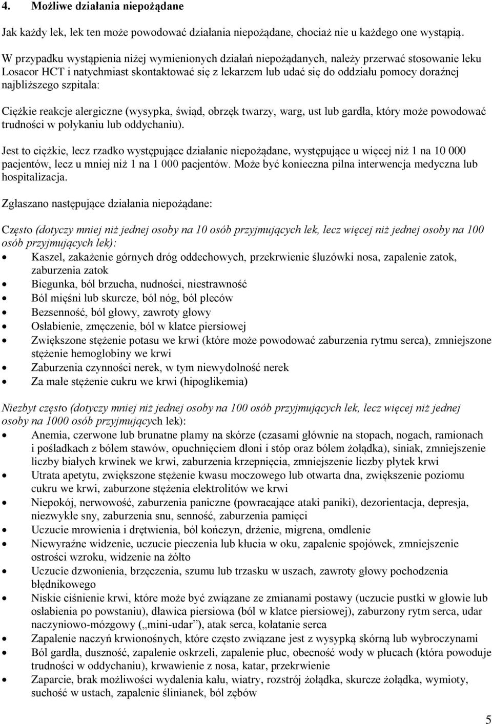 najbliższego szpitala: Ciężkie reakcje alergiczne (wysypka, świąd, obrzęk twarzy, warg, ust lub gardła, który może powodować trudności w połykaniu lub oddychaniu).