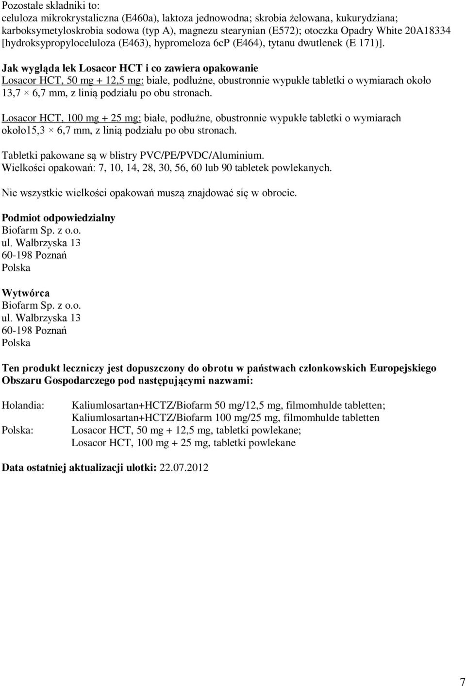 Jak wygląda lek Losacor HCT i co zawiera opakowanie Losacor HCT, 50 mg + 12,5 mg: białe, podłużne, obustronnie wypukłe tabletki o wymiarach około 13,7 6,7 mm, z linią podziału po obu stronach.