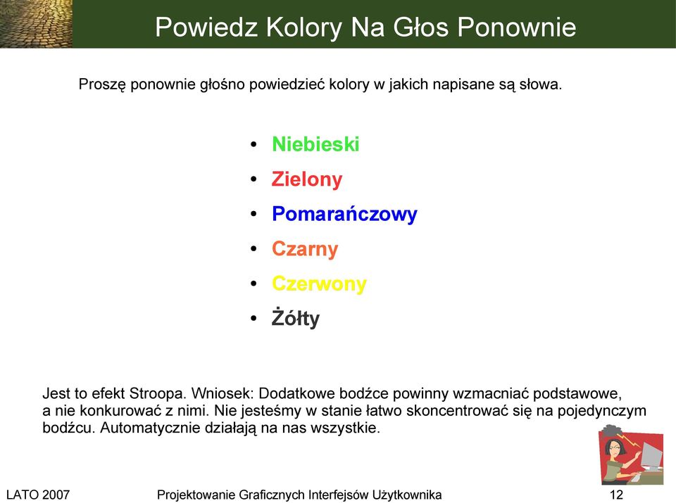 Wniosek: Dodatkowe bodźce powinny wzmacniać podstawowe, a nie konkurować z nimi.