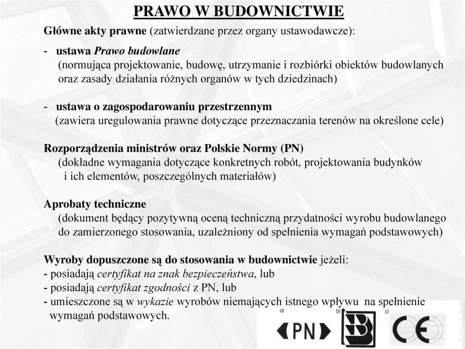 Polskie Normy (PN) (dokładne wymagania dotyczące konkretnych robót, projektowania budynków i ich elementów, poszczególnych materiałów) Aprobaty techniczne (dokument będący pozytywną oceną techniczną