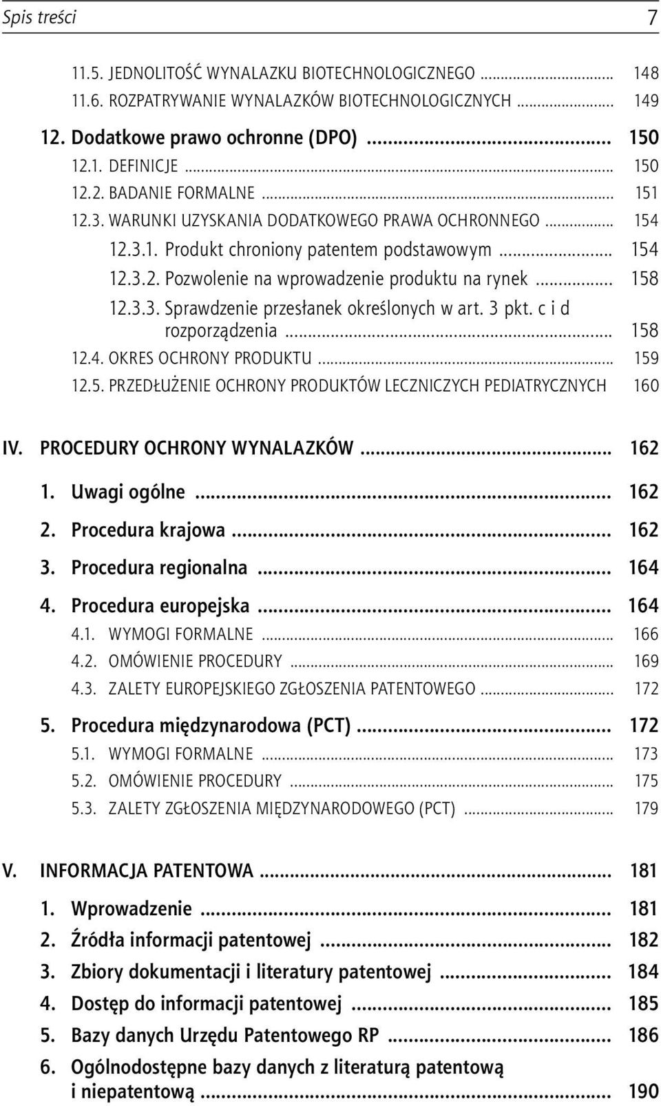 3 pkt. c i d rozporządzenia... 158 12.4. OKRES OCHRONY PRODUKTU... 159 12.5. PRZEDŁUŻENIE OCHRONY PRODUKTÓW LECZNICZYCH PEDIATRYCZNYCH 160 IV. PROCEDURY OCHRONY WYNALAZKÓW... 162 1. Uwagi ogólne.