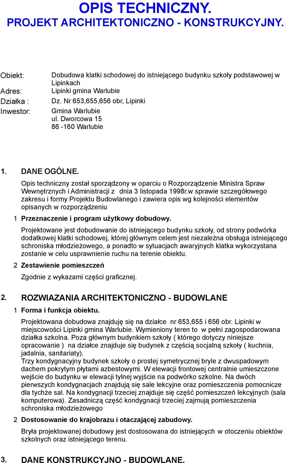 Dworcowa 15 86-160 Warlubie 1. DANE OGÓLNE. Opis techniczny został sporządzony w oparciu o Rozporządzenie Ministra Spraw Wewnętrznych i Administracji z dnia 3 listopada 1998r.