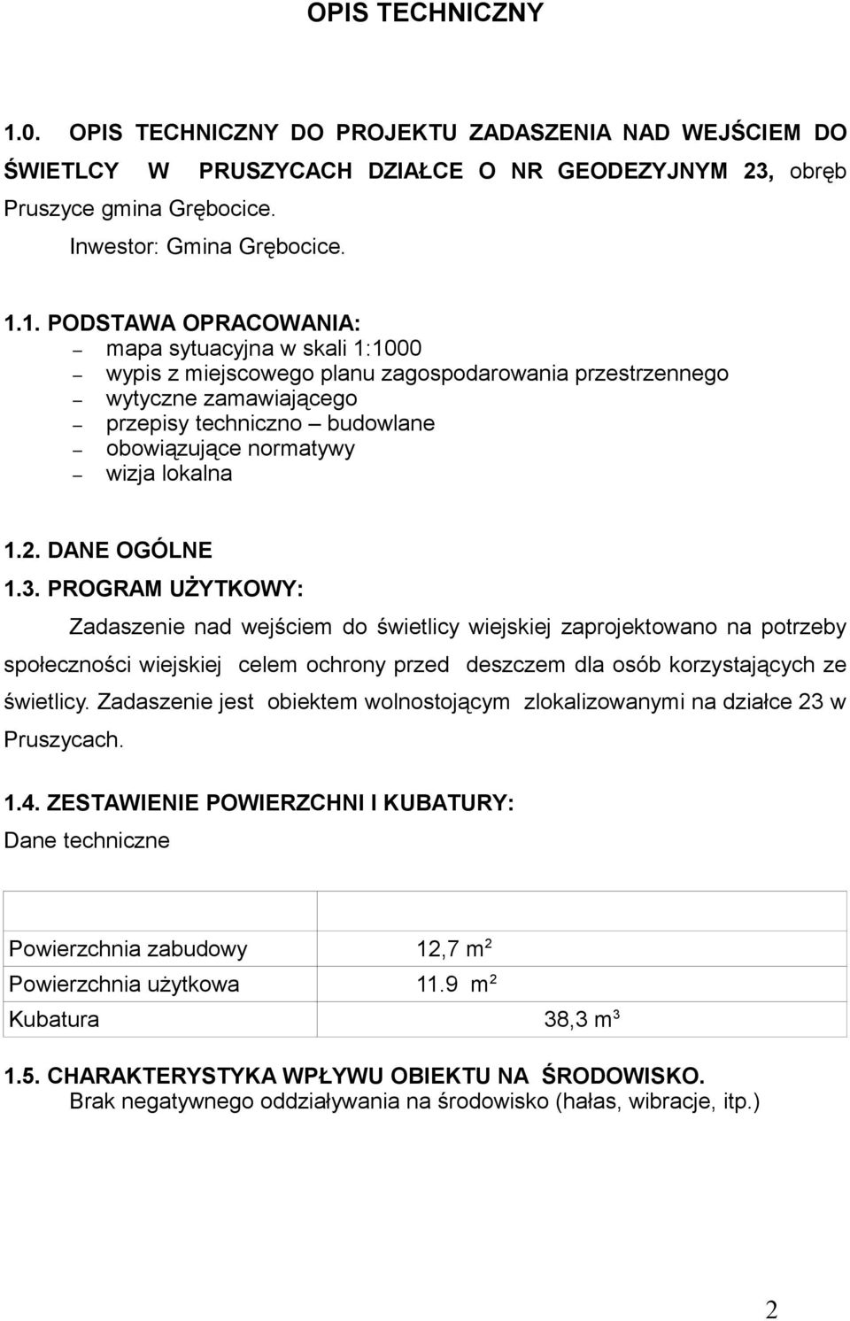 1. PODSTAWA OPRACOWANIA: mapa sytuacyjna w skali 1:1000 wypis z miejscowego planu zagospodarowania przestrzennego wytyczne zamawiającego przepisy techniczno budowlane obowiązujące normatywy wizja