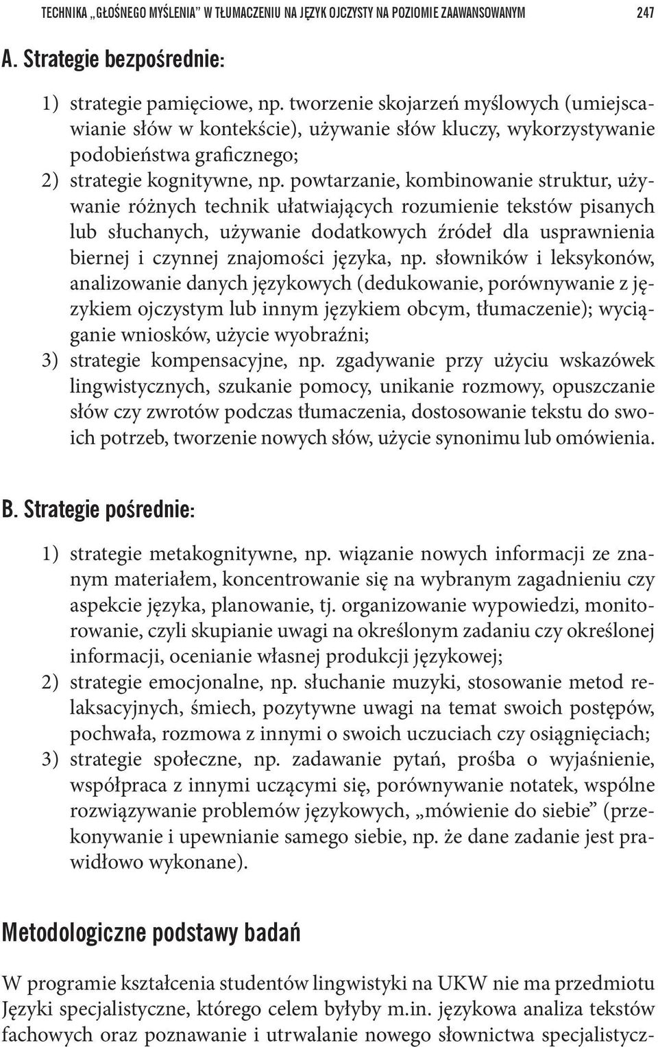 powtarzanie, kombinowanie struktur, używanie różnych technik ułatwiających rozumienie tekstów pisanych lub słuchanych, używanie dodatkowych źródeł dla usprawnienia biernej i czynnej znajomości