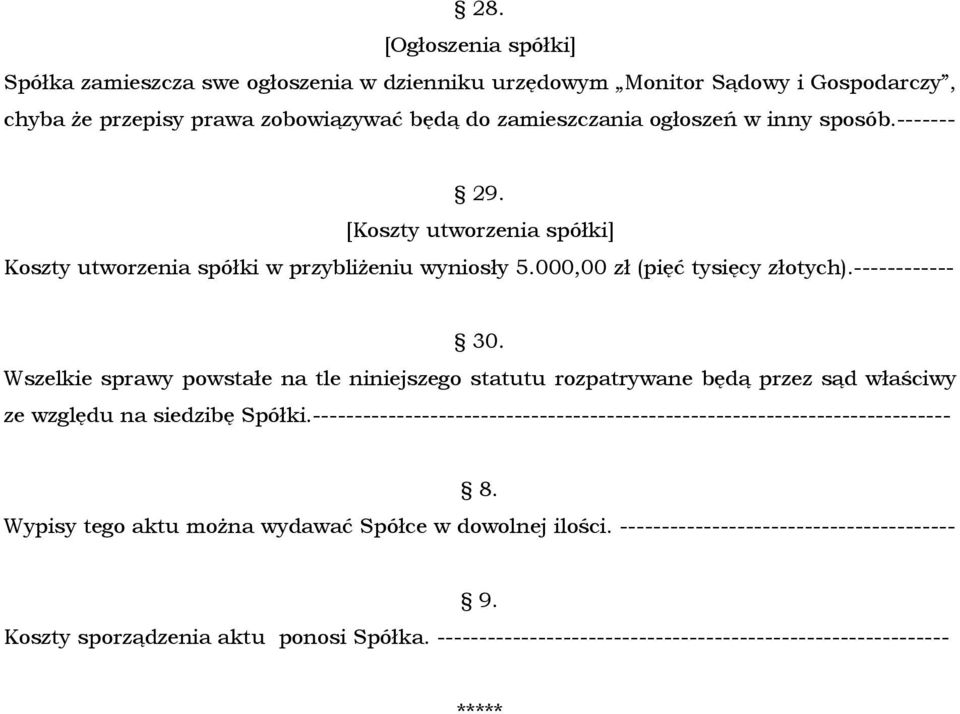 Wszelkie sprawy powstałe na tle niniejszego statutu rozpatrywane będą przez sąd właściwy ze względu na siedzibę Spółki.