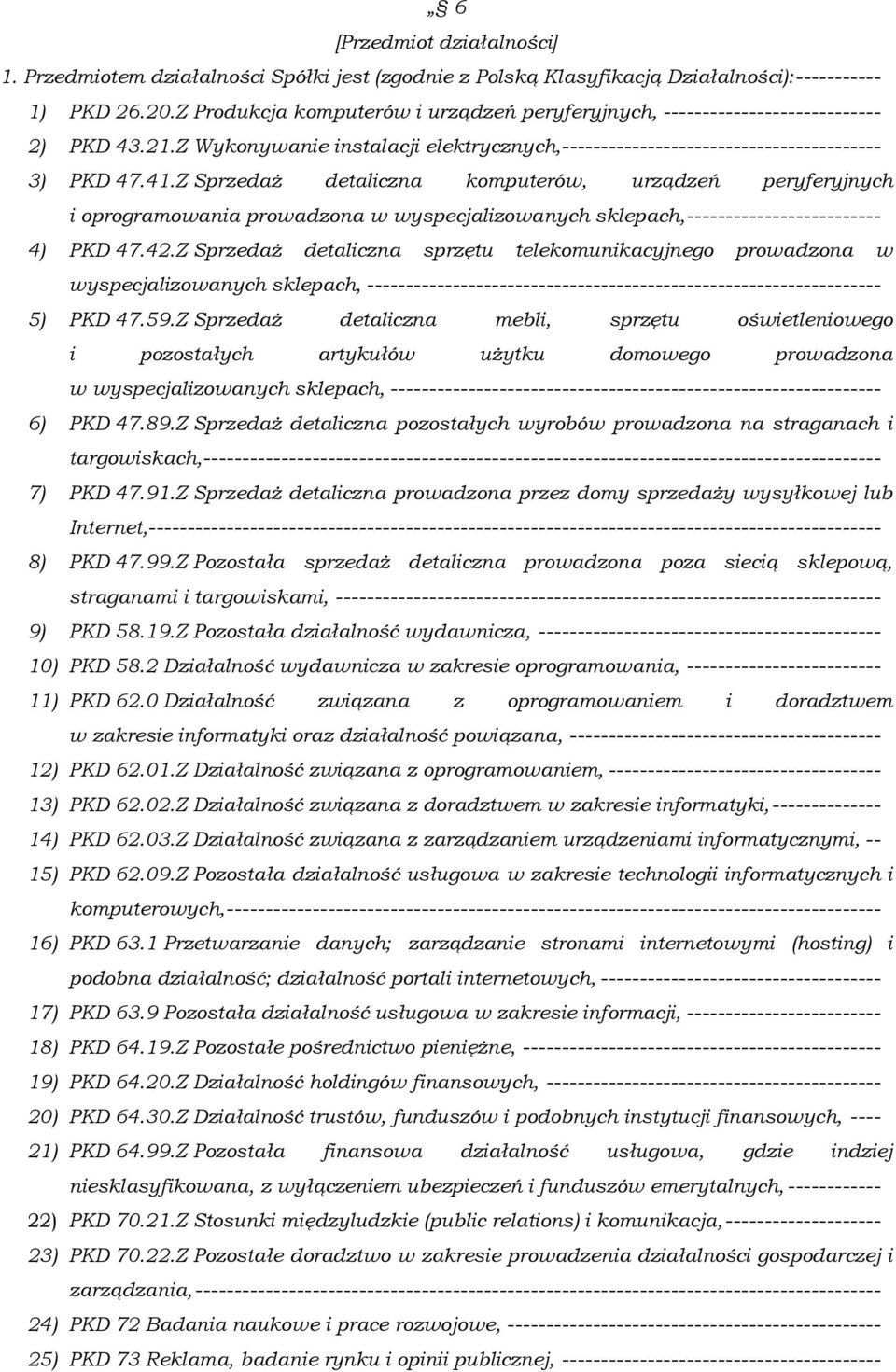 Z Sprzedaż detaliczna komputerów, urządzeń peryferyjnych i oprogramowania prowadzona w wyspecjalizowanych sklepach, ------------------------- 4) PKD 47.42.