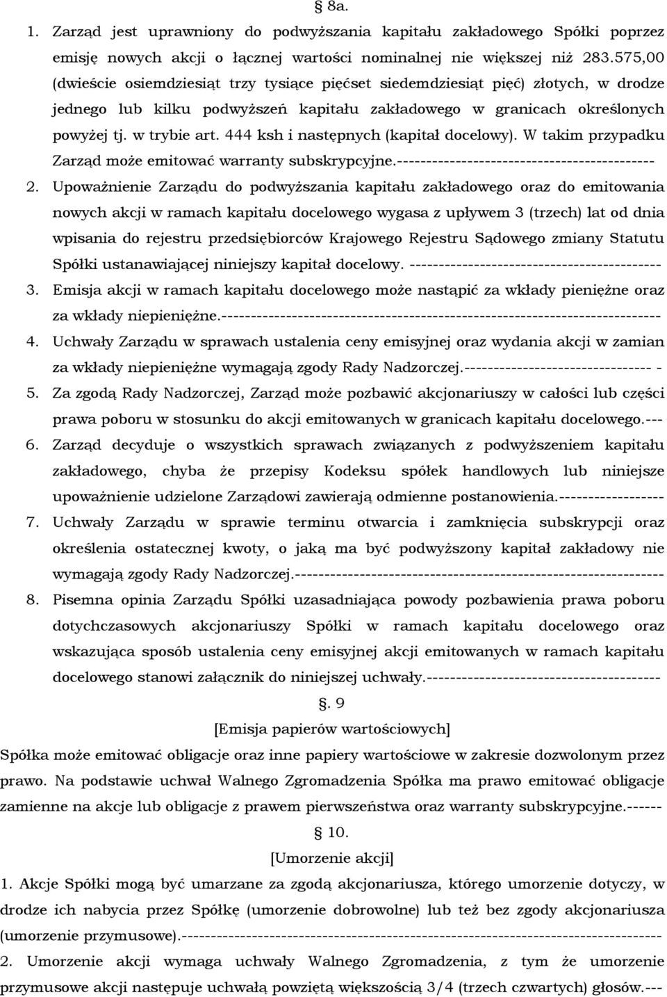 444 ksh i następnych (kapitał docelowy). W takim przypadku Zarząd może emitować warranty subskrypcyjne.-------------------------------------------- 2.