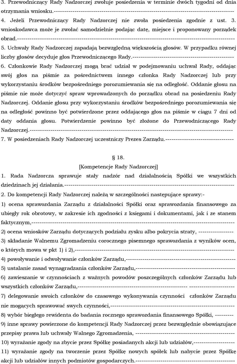 --------------------------------------------------------------------------------------------------------- 5. Uchwały Rady Nadzorczej zapadają bezwzględną większością głosów.