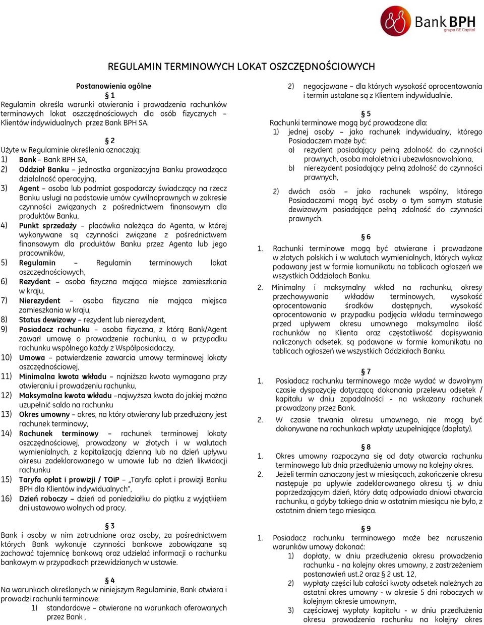 2 Użyte w Regulaminie określenia oznaczają: 1) Bank Bank BPH SA, 2) Oddział Banku jednostka organizacyjna Banku prowadząca działalność operacyjną, 3) Agent osoba lub podmiot gospodarczy świadczący na