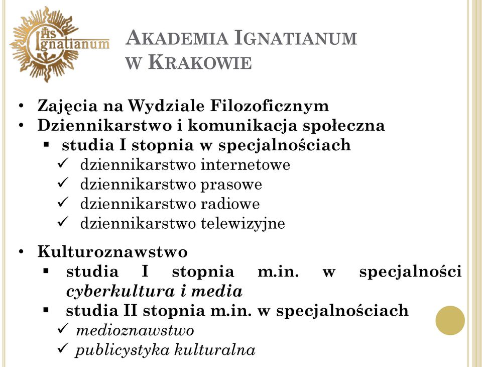 dziennikarstwo radiowe dziennikarstwo telewizyjne Kulturoznawstwo studia I stopnia m.in.