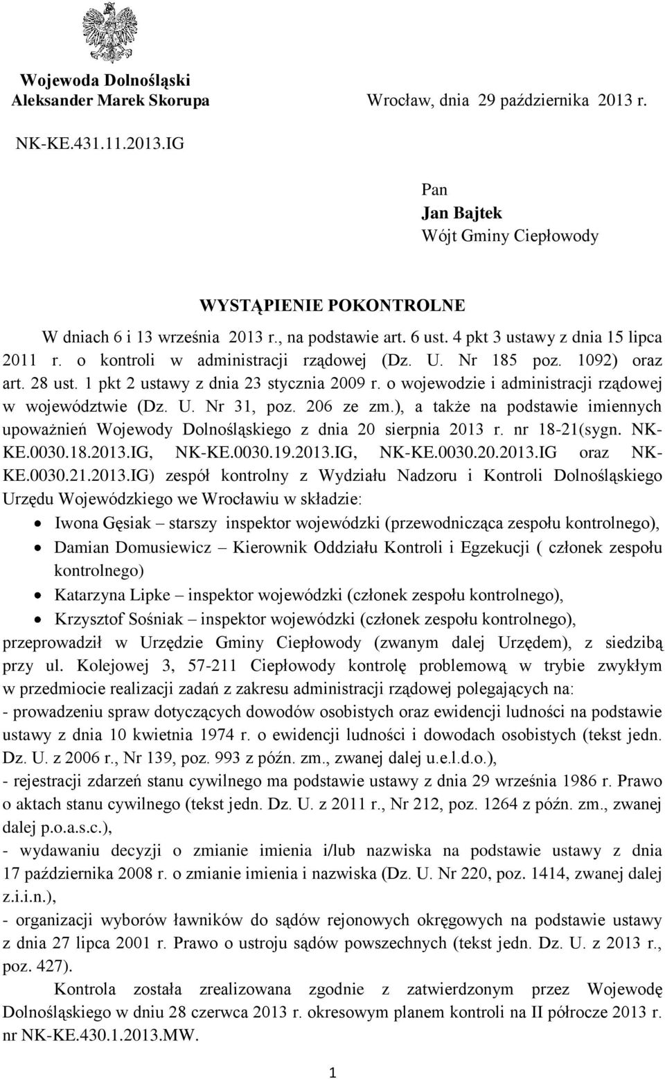 o wojewodzie i administracji rządowej w województwie (Dz. U. Nr 31, poz. 206 ze zm.), a także na podstawie imiennych upoważnień Wojewody Dolnośląskiego z dnia 20 sierpnia 2013 r. nr 18-21(sygn.