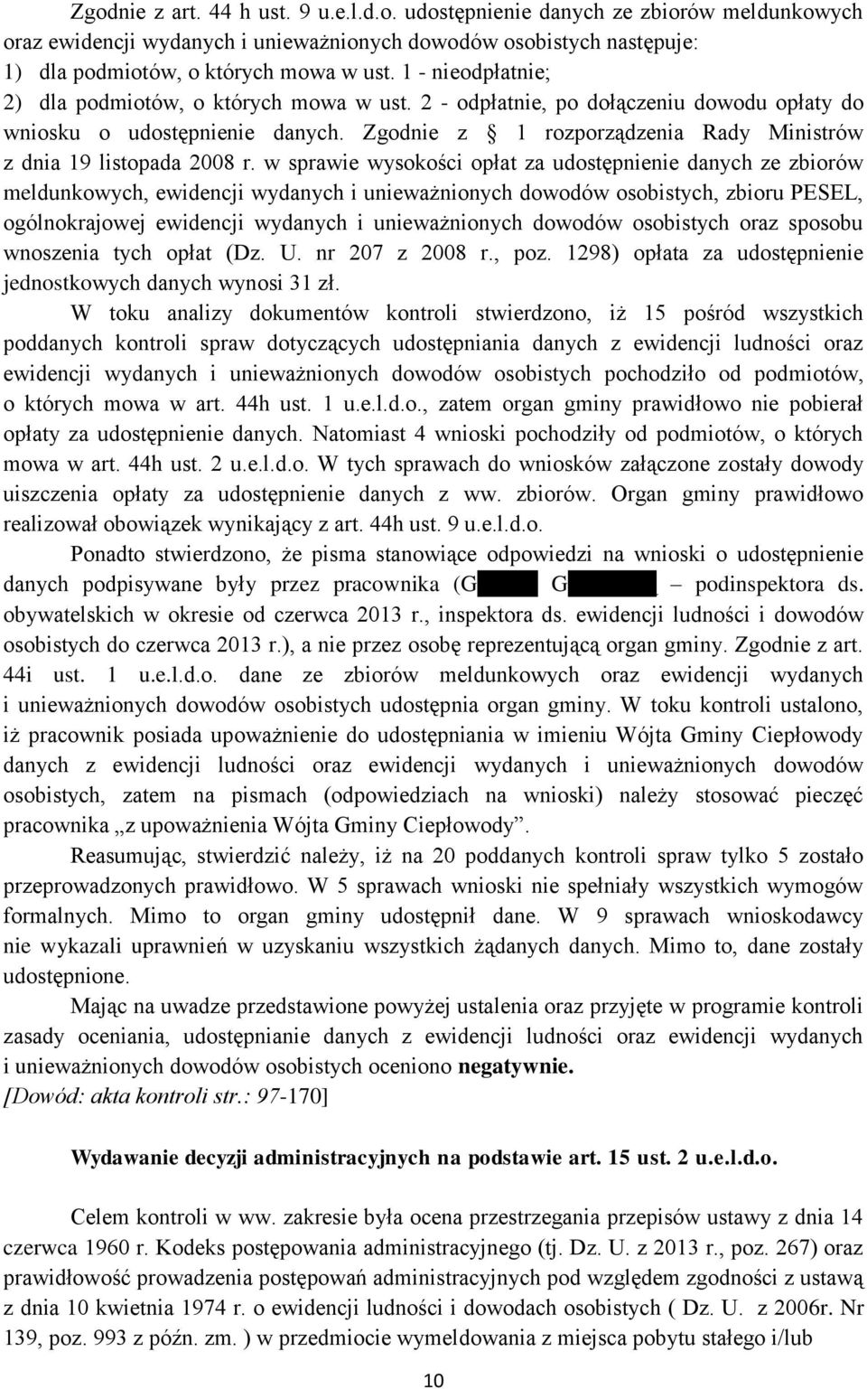 Zgodnie z 1 rozporządzenia Rady Ministrów z dnia 19 listopada 2008 r.