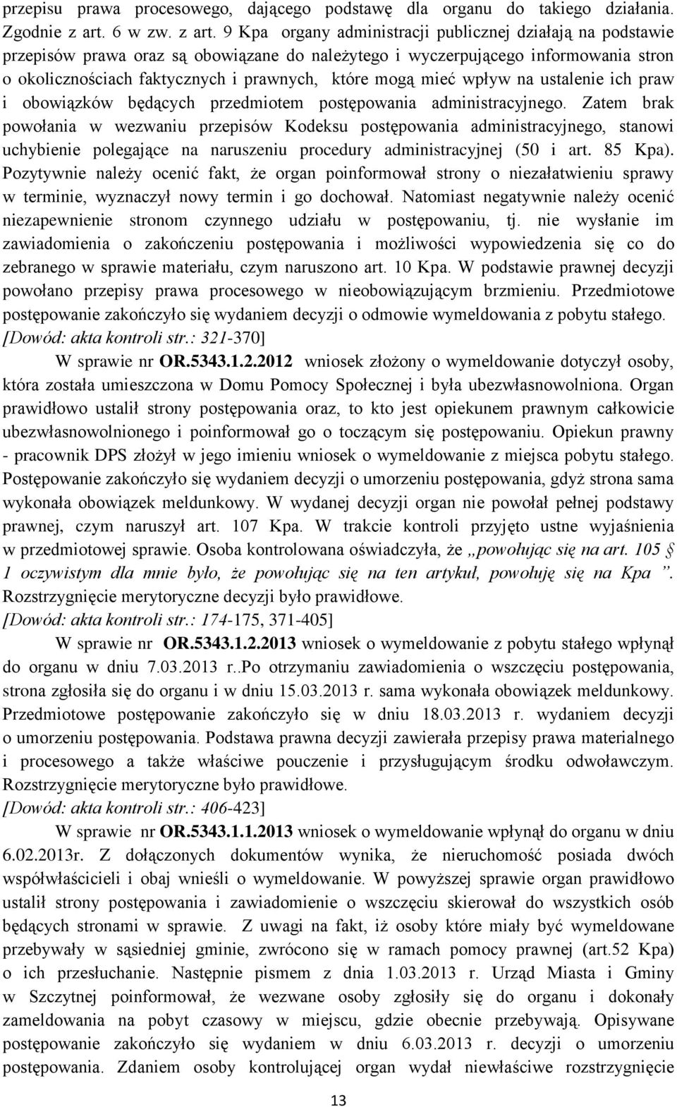 9 Kpa organy administracji publicznej działają na podstawie przepisów prawa oraz są obowiązane do należytego i wyczerpującego informowania stron o okolicznościach faktycznych i prawnych, które mogą