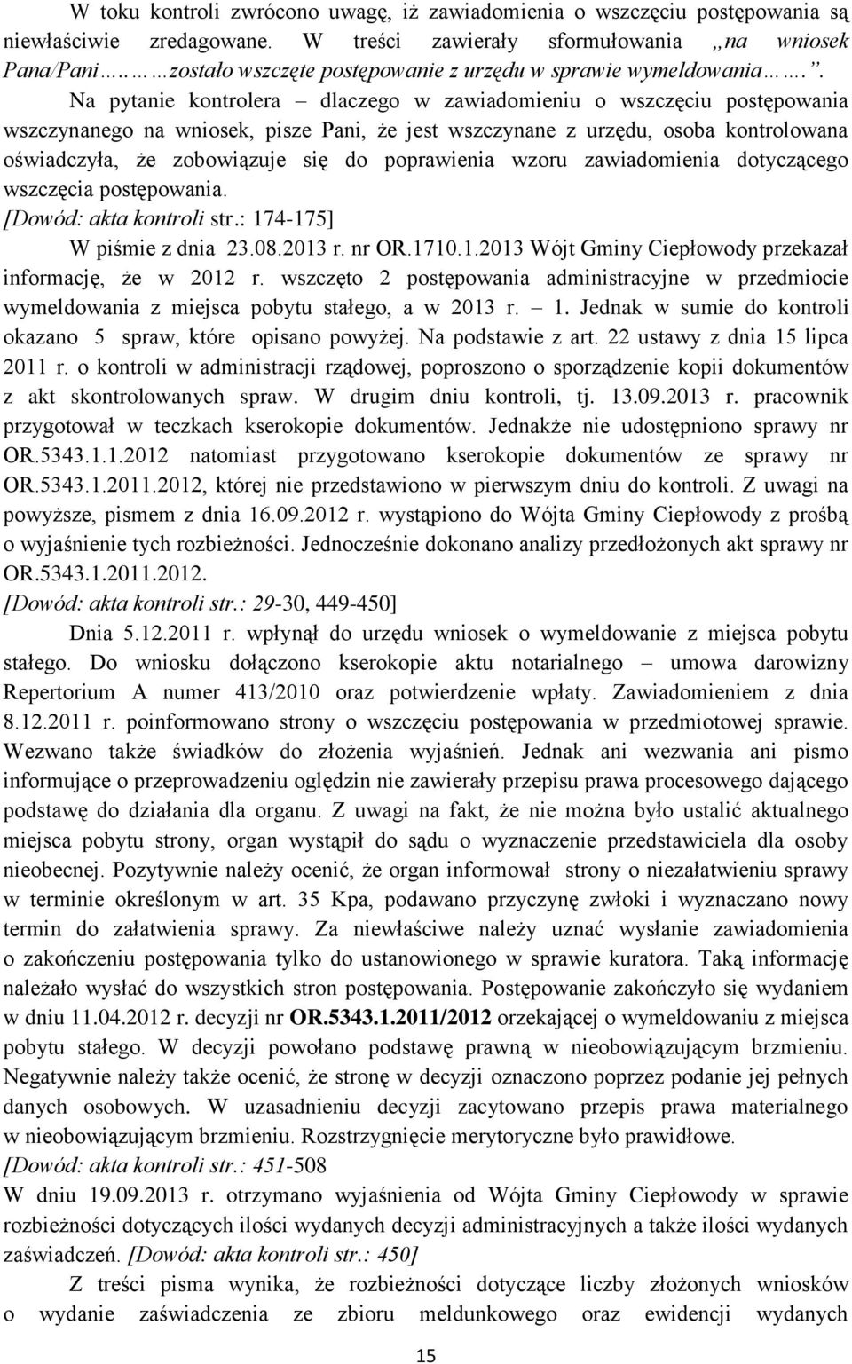 . Na pytanie kontrolera dlaczego w zawiadomieniu o wszczęciu postępowania wszczynanego na wniosek, pisze Pani, że jest wszczynane z urzędu, osoba kontrolowana oświadczyła, że zobowiązuje się do