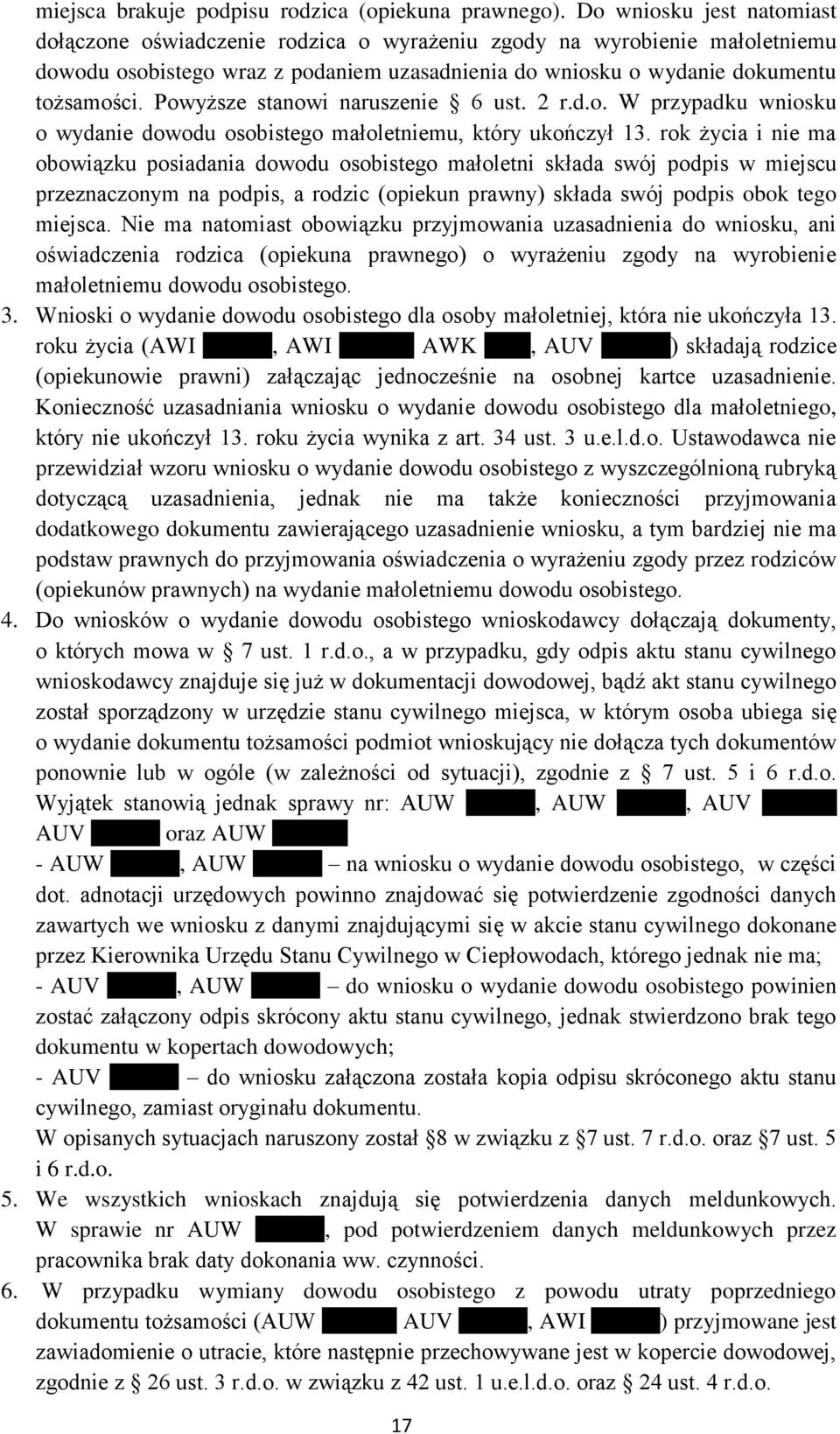 Powyższe stanowi naruszenie 6 ust. 2 r.d.o. W przypadku wniosku o wydanie dowodu osobistego małoletniemu, który ukończył 13.