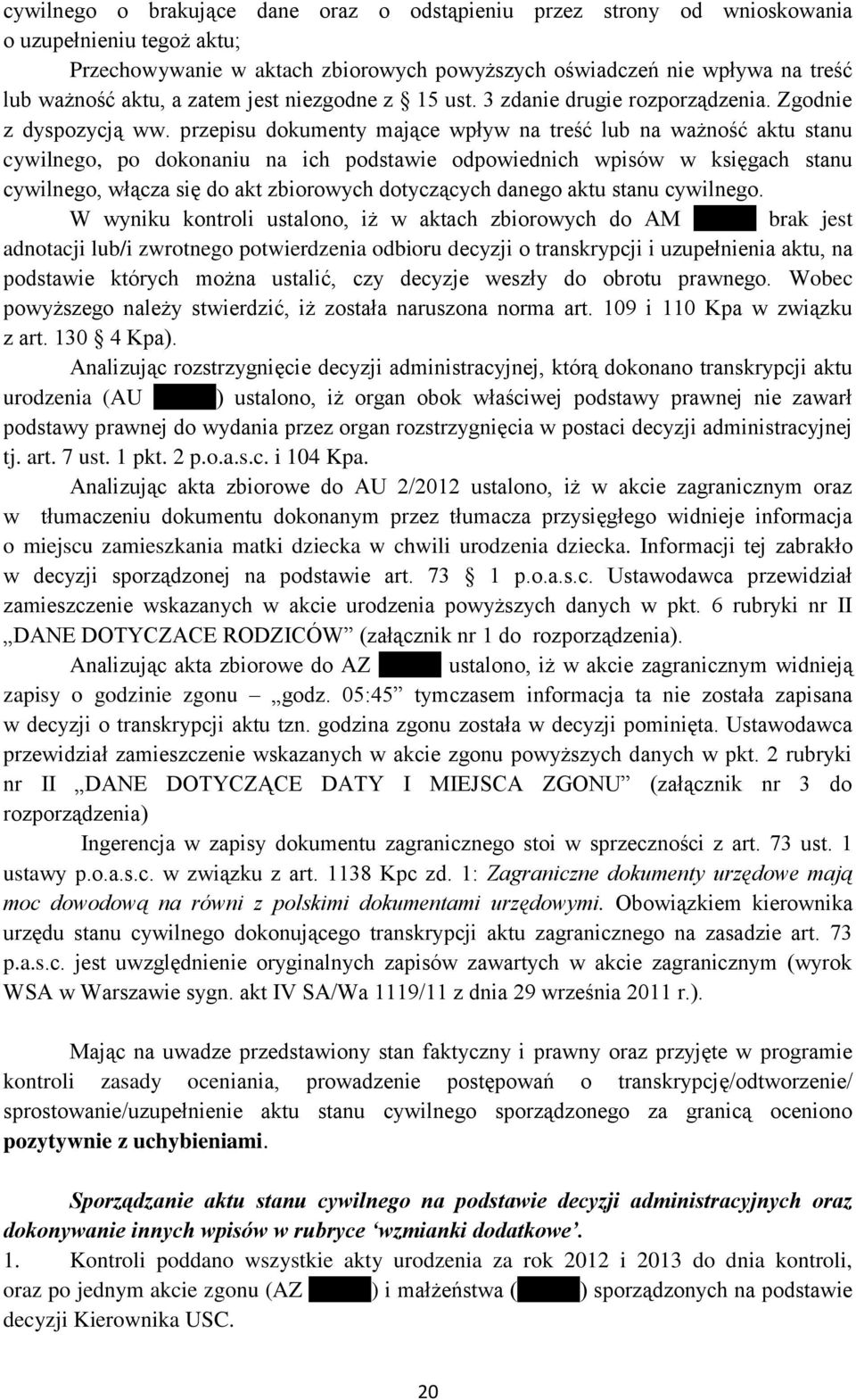 przepisu dokumenty mające wpływ na treść lub na ważność aktu stanu cywilnego, po dokonaniu na ich podstawie odpowiednich wpisów w księgach stanu cywilnego, włącza się do akt zbiorowych dotyczących