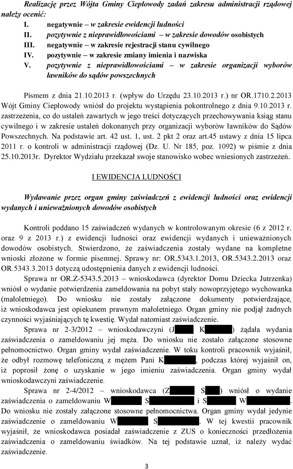 pozytywnie z nieprawidłowościami w zakresie organizacji wyborów ławników do sądów powszechnych Pismem z dnia 21.10.2013 r. (wpływ do Urzędu 23.10.2013 r.) nr OR.1710.2.2013 Wójt Gminy Ciepłowody wniósł do projektu wystąpienia pokontrolnego z dnia 9.