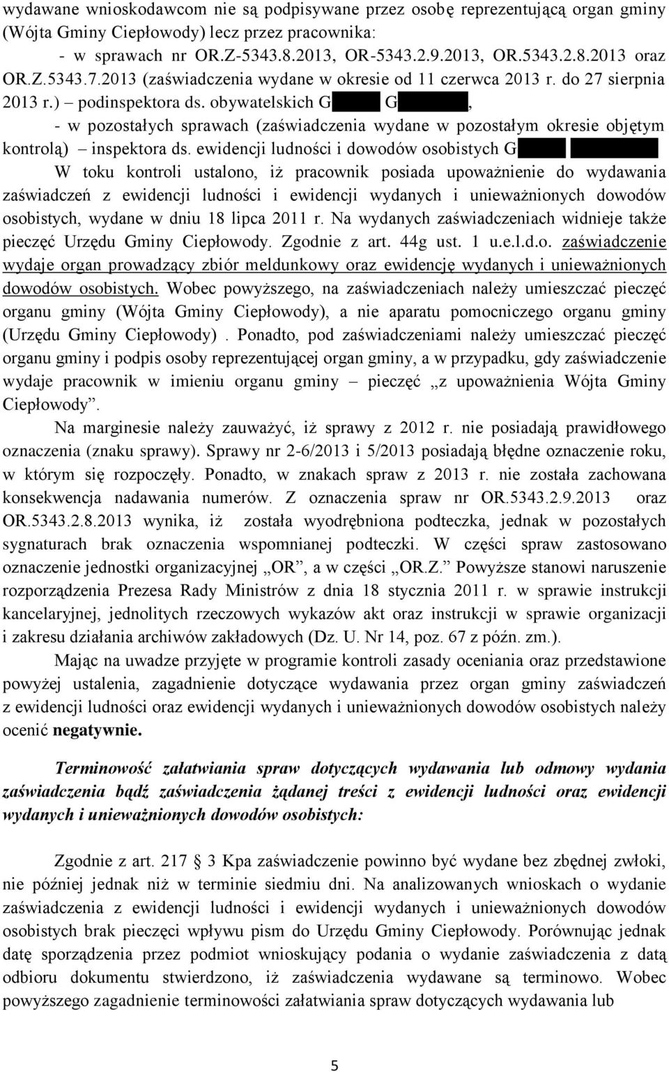 obywatelskich Grażynę Grudzińską, - w pozostałych sprawach (zaświadczenia wydane w pozostałym okresie objętym kontrolą) inspektora ds. ewidencji ludności i dowodów osobistych Grażynę Grudzińską.