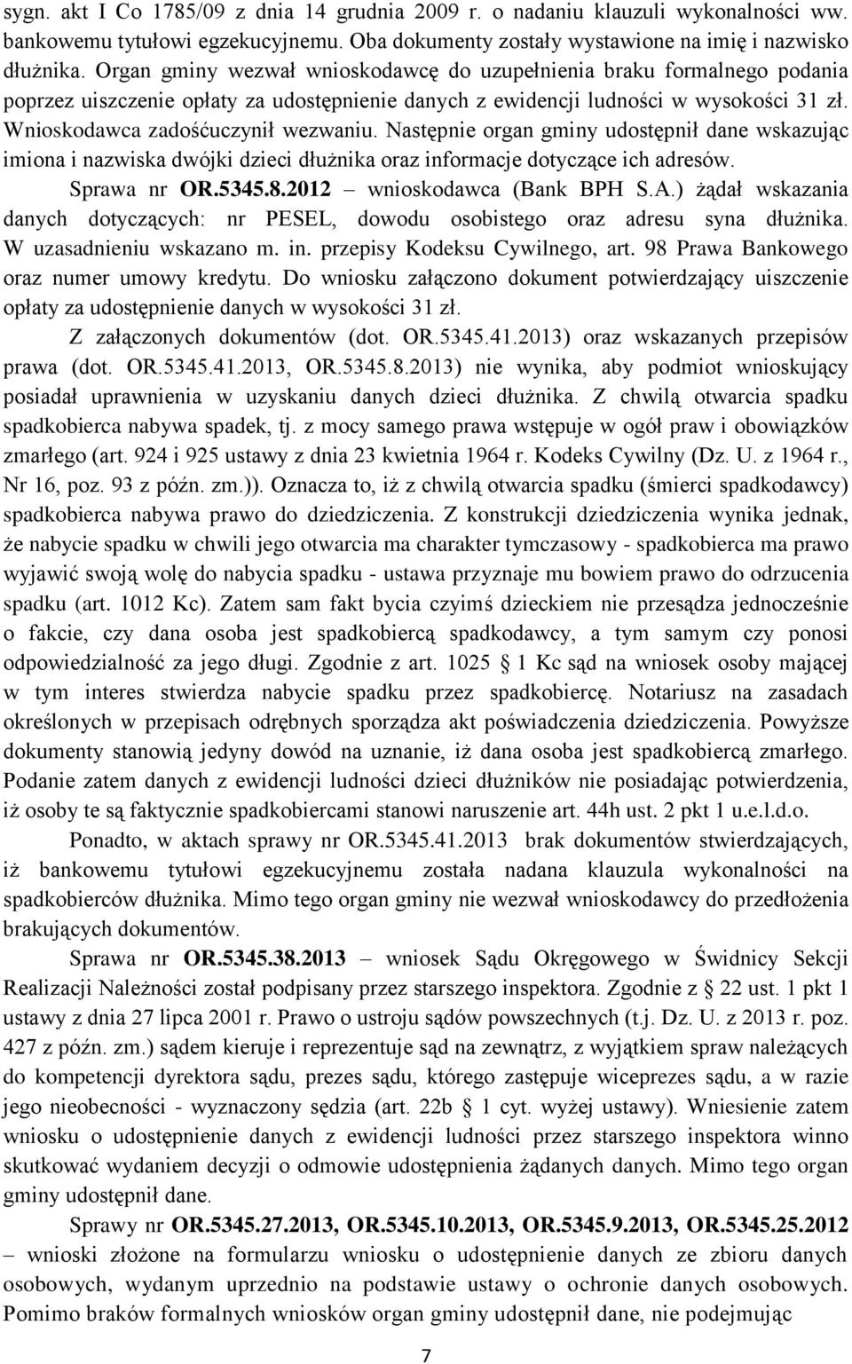 Następnie organ gminy udostępnił dane wskazując imiona i nazwiska dwójki dzieci dłużnika oraz informacje dotyczące ich adresów. Sprawa nr OR.5345.8.2012 wnioskodawca (Bank BPH S.A.