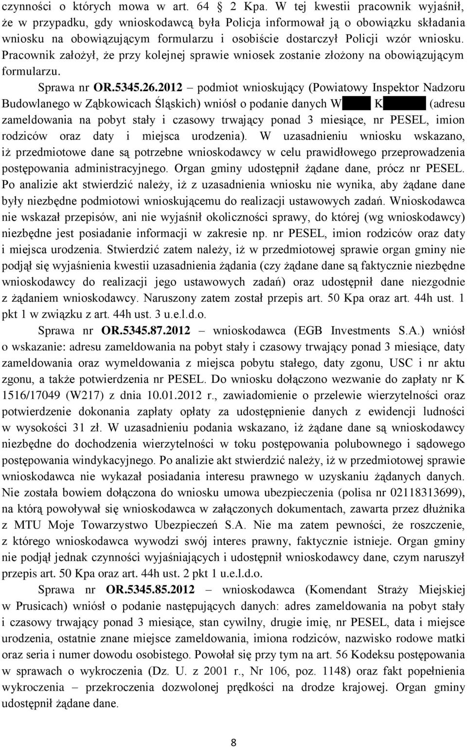 Pracownik założył, że przy kolejnej sprawie wniosek zostanie złożony na obowiązującym formularzu. Sprawa nr OR.5345.26.