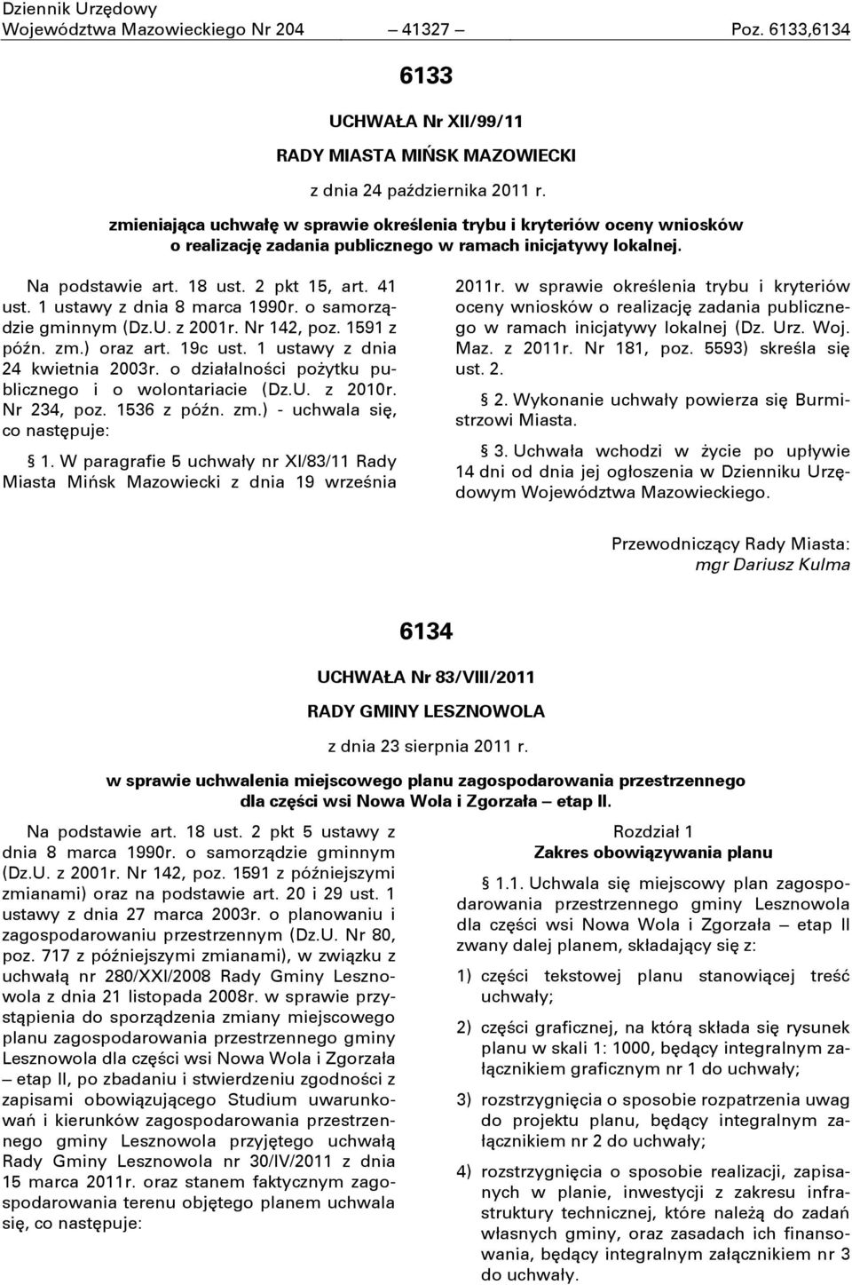 1 ustawy z dnia 8 marca 1990r. o samorządzie gminnym (Dz.U. z 2001r. Nr 142, poz. 1591 z póŝn. zm.) oraz art. 19c ust. 1 ustawy z dnia 24 kwietnia 2003r.