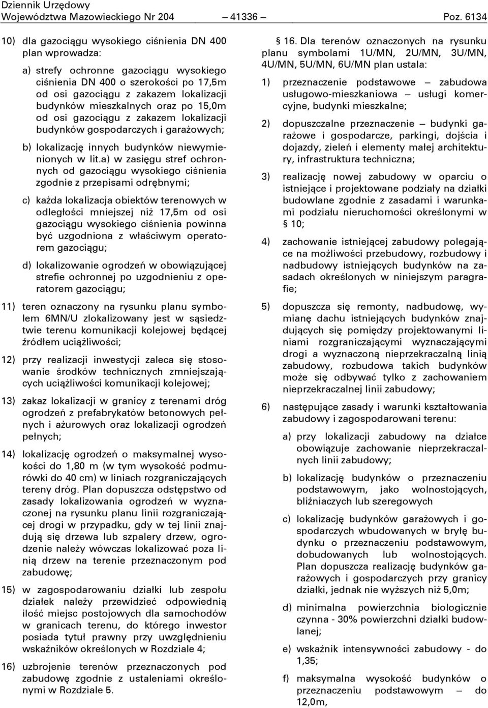 mieszkalnych oraz po 15,0m od osi gazociągu z zakazem lokalizacji budynków gospodarczych i garaşowych; b) lokalizacjć innych budynków niewymienionych w lit.