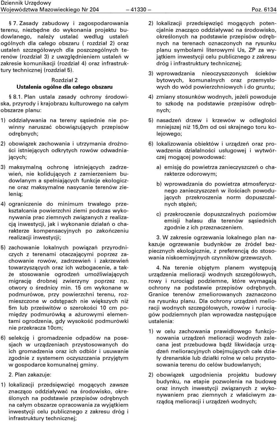 poszczególnych terenów (rozdział 3) z uwzglćdnieniem ustaleń w zakresie komunikacji (rozdział 4) oraz infrastruktury technicznej (rozdział 5). Rozdział 2 Ustalenia ogólne dla całego obszaru 8.1.