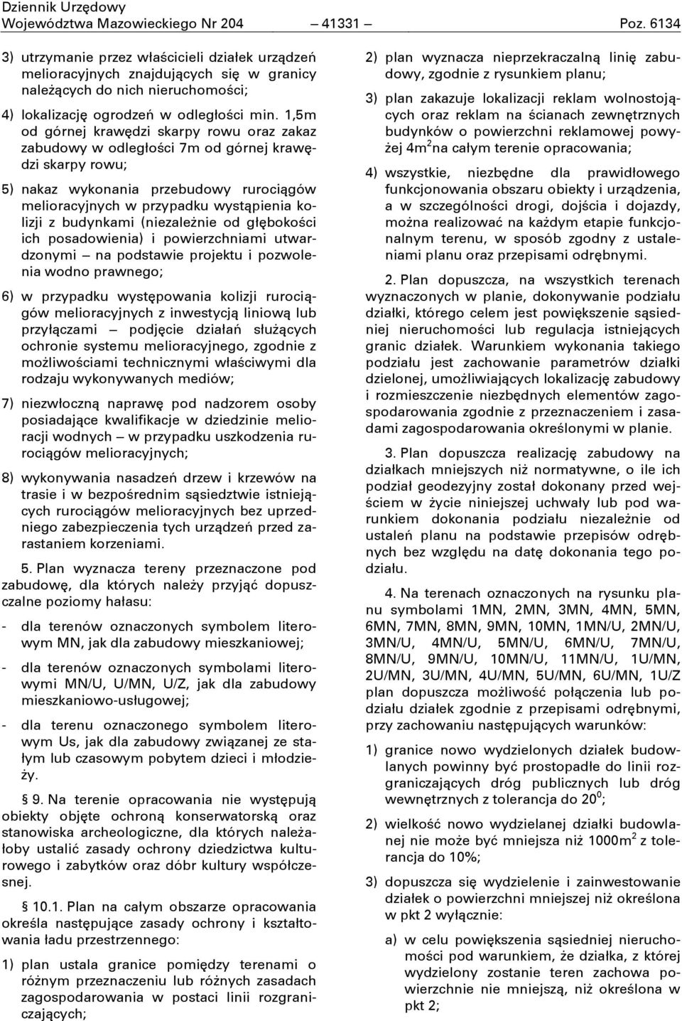 1,5m od górnej krawćdzi skarpy rowu oraz zakaz zabudowy w odległości 7m od górnej krawćdzi skarpy rowu; 5) nakaz wykonania przebudowy rurociągów melioracyjnych w przypadku wystąpienia kolizji z