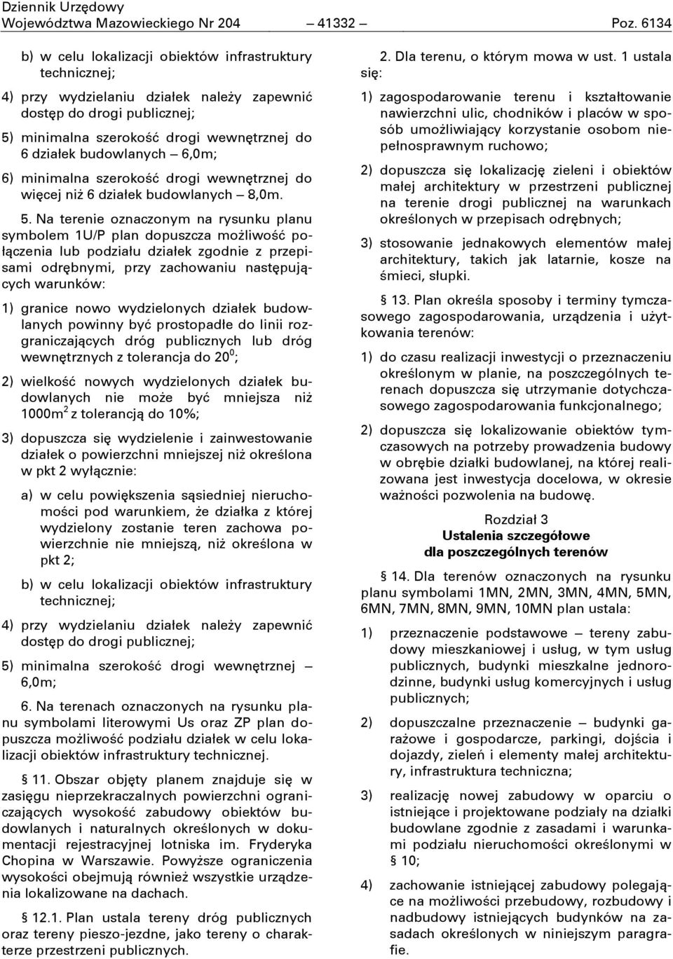 budowlanych 6,0m; 6) minimalna szerokość drogi wewnćtrznej do wićcej niş 6 działek budowlanych 8,0m. 5.