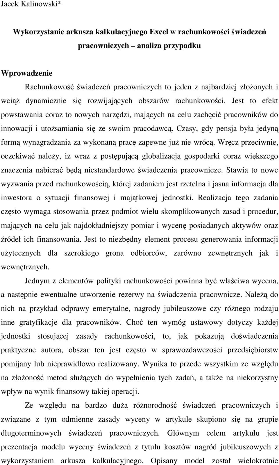Czasy, gdy pensja była jedyn form wynagradzania za wykonan prac zapewne ju nie wróc.