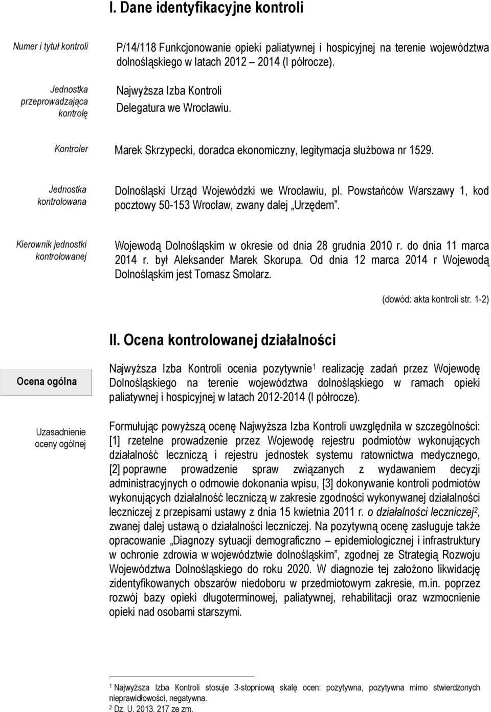 Jednostka kontrolowana Dolnośląski Urząd Wojewódzki we Wrocławiu, pl. Powstańców Warszawy 1, kod pocztowy 50-153 Wrocław, zwany dalej Urzędem.
