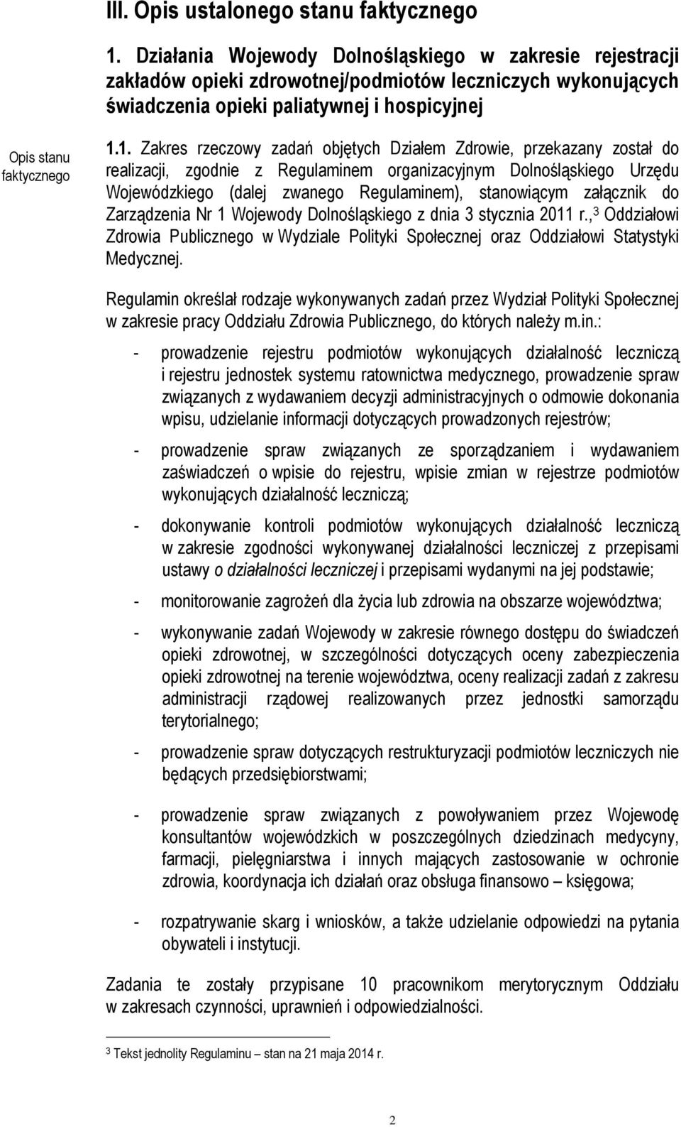 1. Zakres rzeczowy zadań objętych Działem Zdrowie, przekazany został do realizacji, zgodnie z Regulaminem organizacyjnym Dolnośląskiego Urzędu Wojewódzkiego (dalej zwanego Regulaminem), stanowiącym