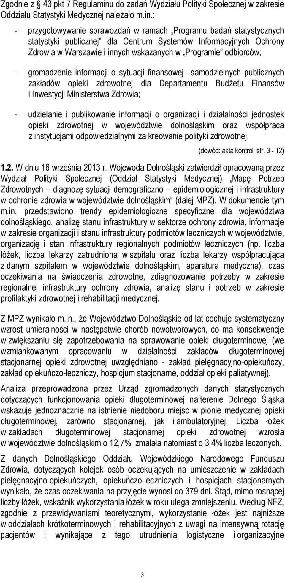 : - przygotowywanie sprawozdań w ramach Programu badań statystycznych statystyki publicznej dla Centrum Systemów Informacyjnych Ochrony Zdrowia w Warszawie i innych wskazanych w Programie odbiorców;