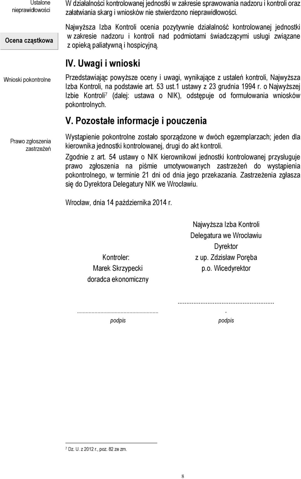 Uwagi i wnioski Wnioski pokontrolne Przedstawiając powyższe oceny i uwagi, wynikające z ustaleń kontroli, Najwyższa Izba Kontroli, na podstawie art. 53 ust.1 ustawy z 23 grudnia 1994 r.