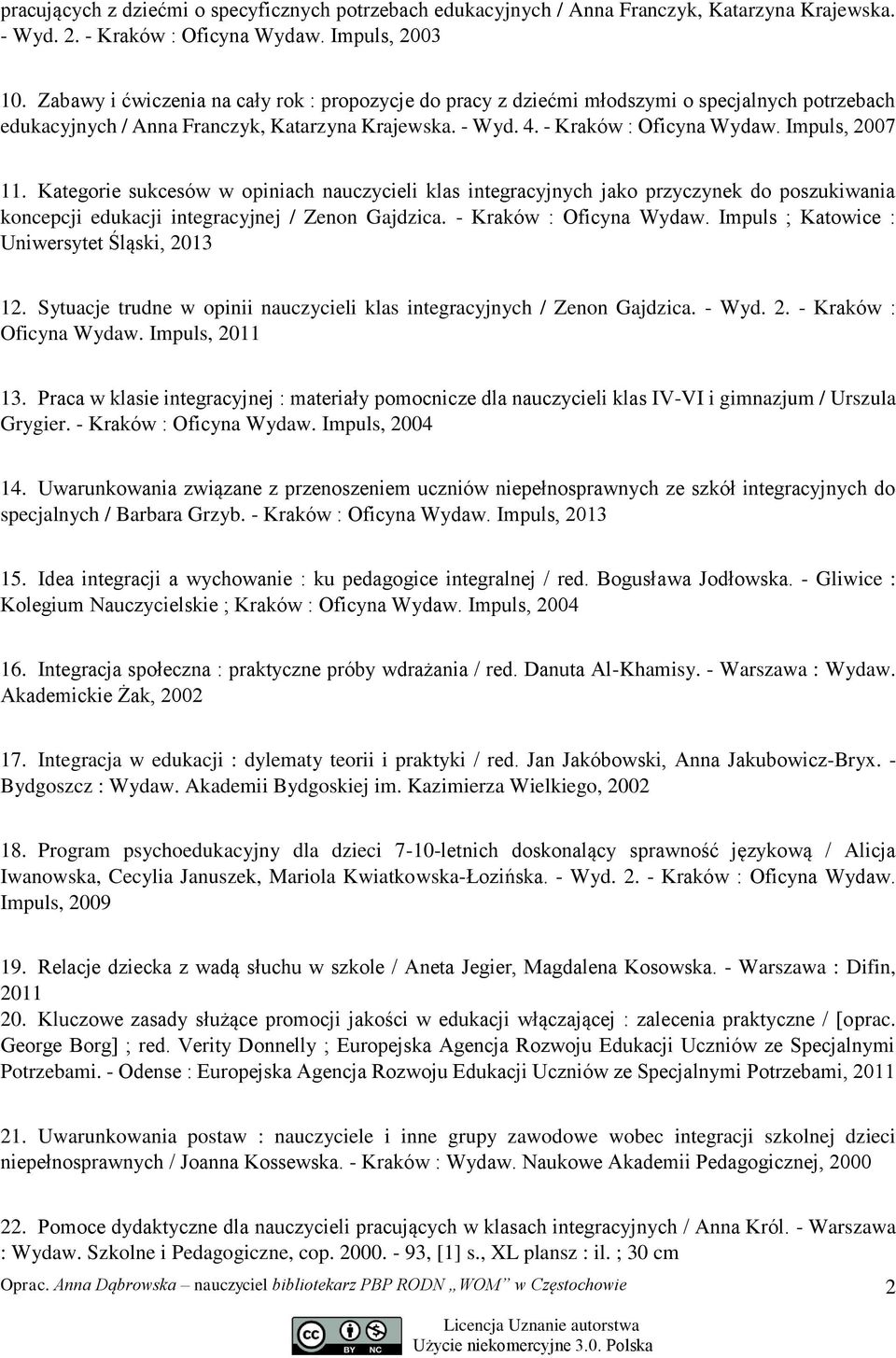 Impuls, 2007 11. Kategorie sukcesów w opiniach nauczycieli klas integracyjnych jako przyczynek do poszukiwania koncepcji edukacji integracyjnej / Zenon Gajdzica. - Kraków : Oficyna Wydaw.