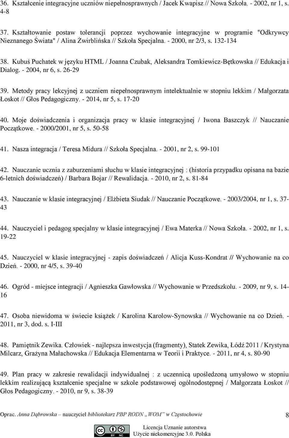 Kubuś Puchatek w języku HTML / Joanna Czubak, Aleksandra Tomkiewicz-Bętkowska // Edukacja i Dialog. - 2004, nr 6, s. 26-29 39.