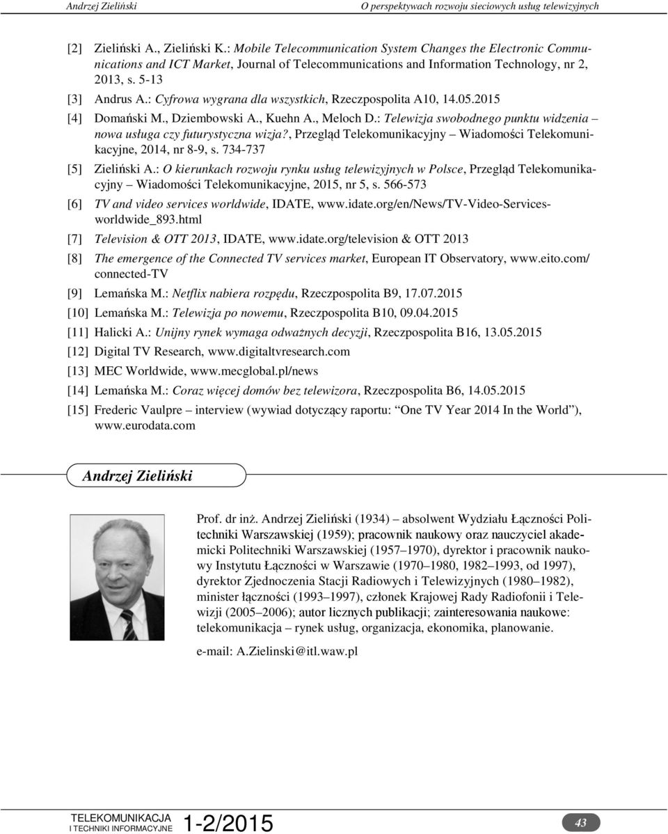 : Telewizja swobodnego punktu widzenia nowa usługa czy futurystyczna wizja?, Przegląd Telekomunikacyjny Wiadomości Telekomunikacyjne, 2014, nr 8-9, s. 734-737 [5] Zieliński A.