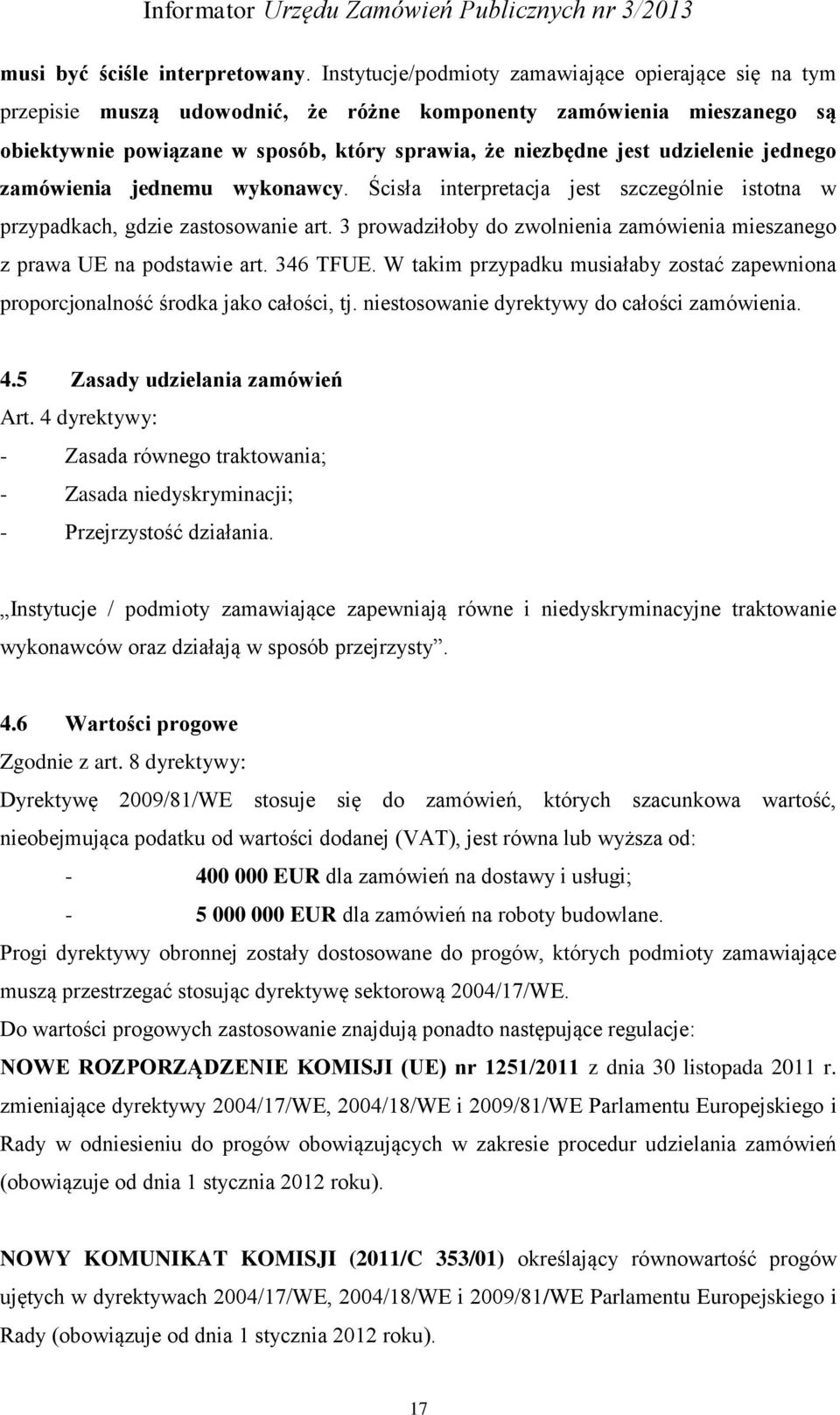 udzielenie jednego zamówienia jednemu wykonawcy. Ścisła interpretacja jest szczególnie istotna w przypadkach, gdzie zastosowanie art.