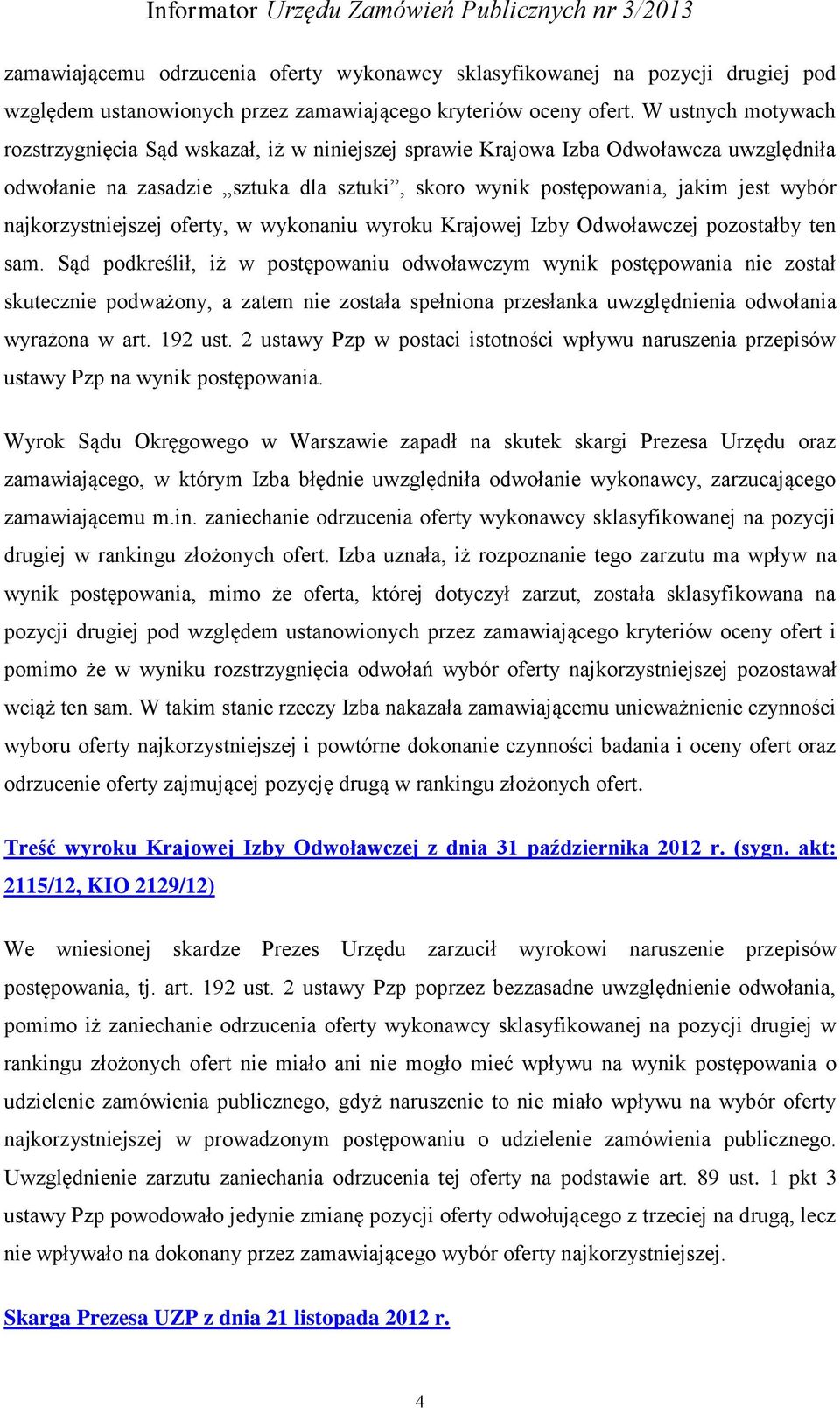 najkorzystniejszej oferty, w wykonaniu wyroku Krajowej Izby Odwoławczej pozostałby ten sam.