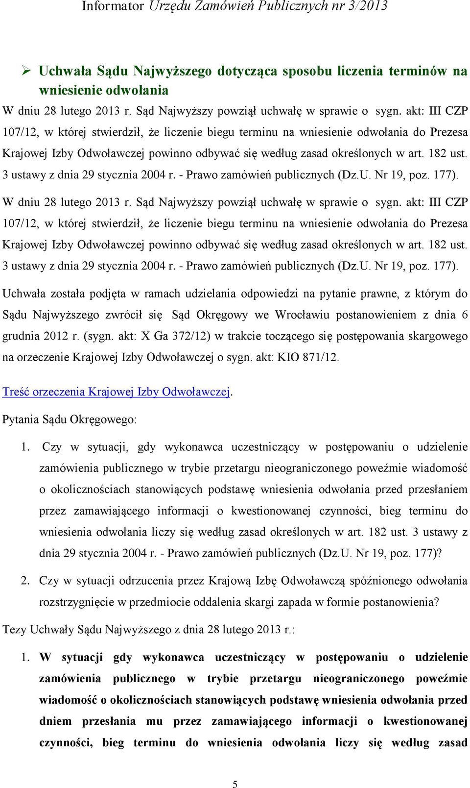 3 ustawy z dnia 29 stycznia 2004 r. - Prawo zamówień publicznych (Dz.U. Nr 19, poz. 177). W dniu 28 lutego 2013 r. Sąd Najwyższy powziął uchwałę w sprawie o sygn.  3 ustawy z dnia 29 stycznia 2004 r.