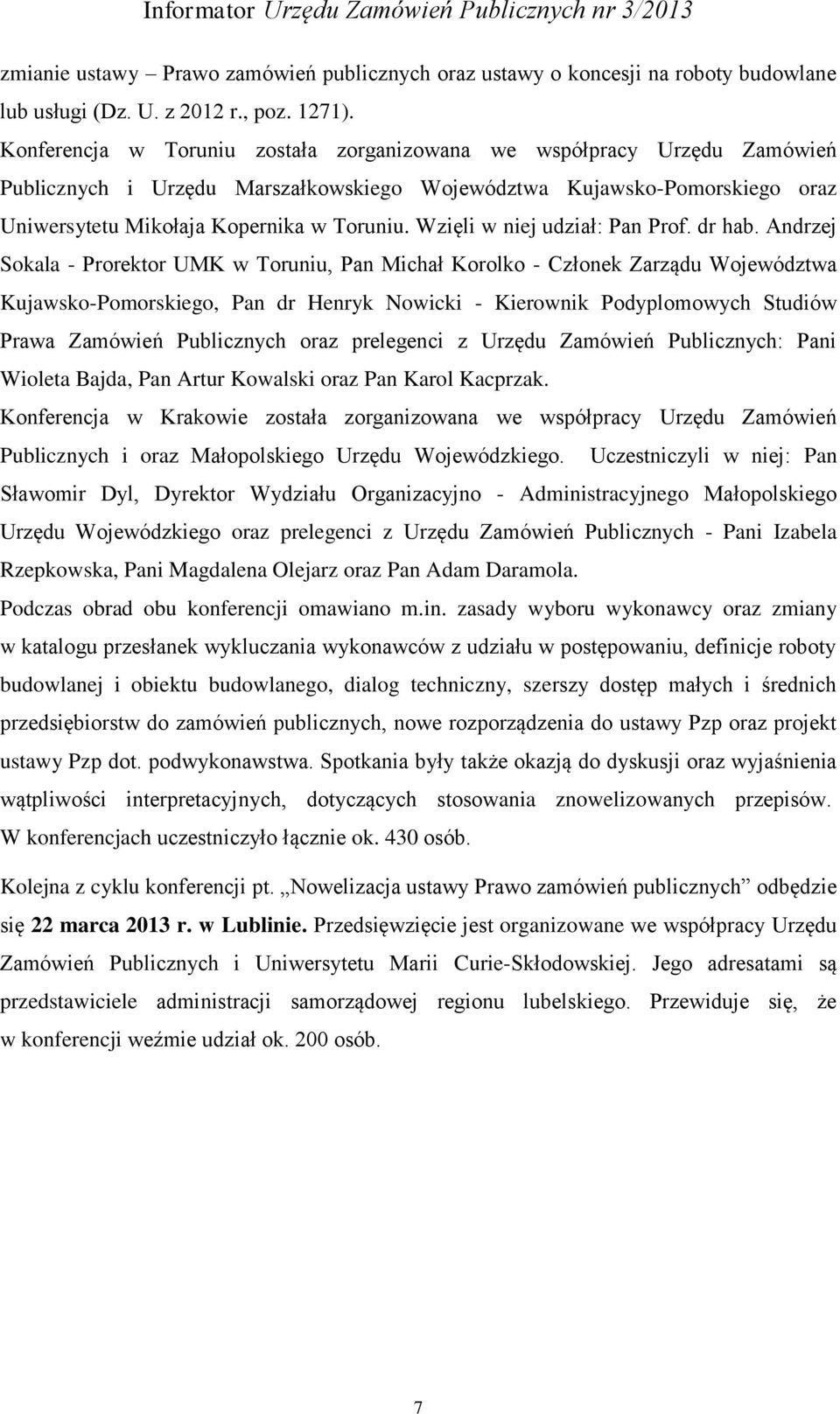 Wzięli w niej udział: Pan Prof. dr hab.