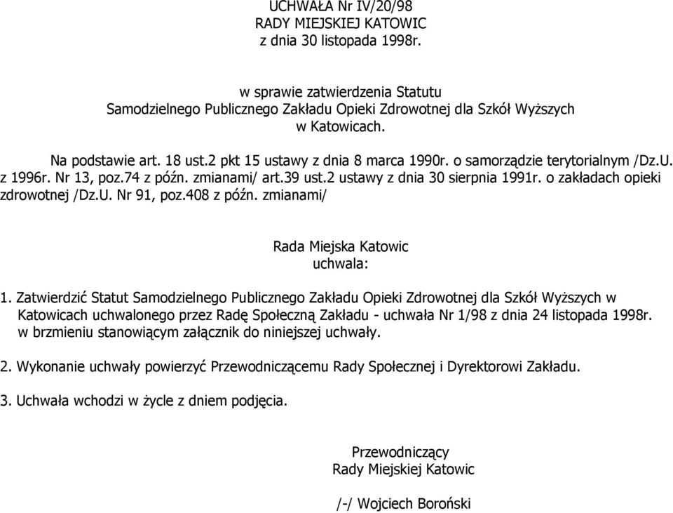 o zakładach opieki zdrowotnej /Dz.U. Nr 91, poz.408 z późn. zmianami/ Rada Miejska Katowic uchwala: 1.