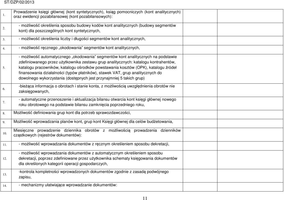 - możliwość ręcznego okodowania segmentów kont analitycznych, 5. 6. 7.