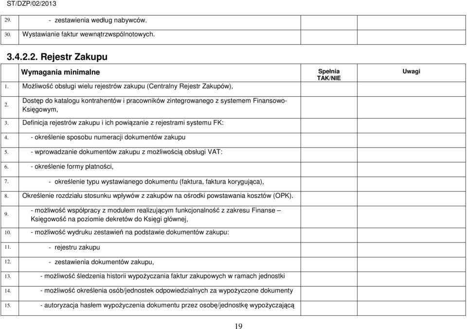 Definicja rejestrów zakupu i ich powiązanie z rejestrami systemu FK: 4. - określenie sposobu numeracji dokumentów zakupu 5. - wprowadzanie dokumentów zakupu z możliwością obsługi VAT: 6.