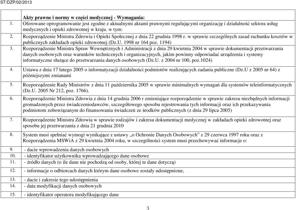 Rozporządzenie Ministra Zdrowia i Opieki Społecznej z dnia 22 grudnia 1998 r. w sprawie szczególnych zasad rachunku kosztów w publicznych zakładach opieki zdrowotnej (Dz.U. 1998 nr 164 poz. 1194) 3.